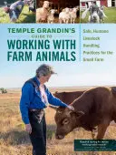 La guida di Temple Grandin al lavoro con gli animali da allevamento: Pratiche sicure e umane di gestione del bestiame per le piccole aziende agricole - Temple Grandin's Guide to Working with Farm Animals: Safe, Humane Livestock Handling Practices for the Small Farm