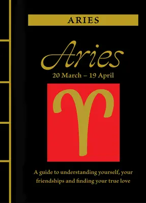 Ariete: Guida per capire se stessi, le proprie amicizie e trovare il vero amore - Aries: A Guide to Understanding Yourself, Your Friendships and Finding Your True Love