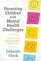 Genitori di bambini con problemi di salute mentale: Una guida alla vita con bambini emotivamente complessi - Parenting Children with Mental Health Challenges: A Guide to Life with Emotionally Complex Kids