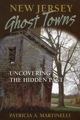 Le città fantasma del New Jersey: Alla scoperta del passato nascosto - New Jersey Ghost Towns: Uncovering the Hidden Past