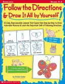 Segui le indicazioni e disegna tutto da solo: 25 lezioni riproducibili che guidano i bambini a disegnare immagini adorabili - Follow the Directions & Draw It All by Yourself!: 25 Reproducible Lessons That Guide Kids to Draw Adorable Pictures