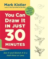 Puoi disegnarlo in soli 30 minuti: Vedere e disegnare in mezz'ora o meno - You Can Draw It in Just 30 Minutes: See It and Sketch It in a Half-Hour or Less