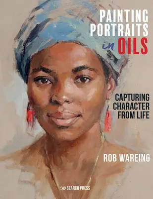 Dipingere ritratti a olio: Catturare i personaggi dal vero - Painting Portraits in Oils: Capturing Character from Life