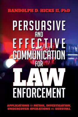 Persuasione e comunicazione efficace per le forze dell'ordine: Applicazioni per pattuglie, indagini, operazioni sotto copertura e sopravvivenza - Persuasion and effective Communication for Law Enforcement: Applications for Patrol, Investigation, Undercover Operations and Survival