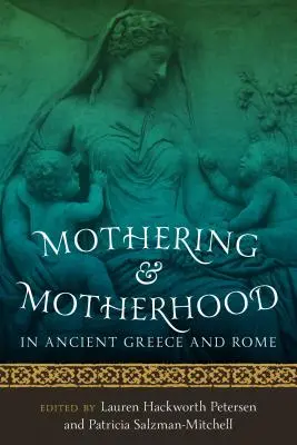 Maternità e maternità nell'antica Grecia e a Roma - Mothering and Motherhood in Ancient Greece and Rome
