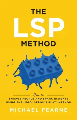 Il metodo LSP: Come coinvolgere le persone e stimolare le intuizioni usando il metodo LEGO(R) Serious Play(R) - The LSP Method: How to Engage People and Spark Insights Using the LEGO(R) Serious Play(R) Method
