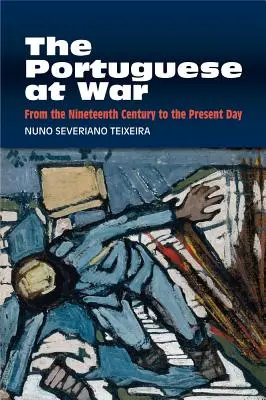 I portoghesi in guerra: dall'Ottocento a oggi - The Portuguese at War: From the Nineteenth Century to the Present Day