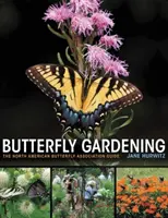 Il giardinaggio delle farfalle: La guida dell'Associazione nordamericana delle farfalle - Butterfly Gardening: The North American Butterfly Association Guide
