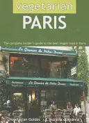 Parigi vegetariana: La guida completa per gli addetti ai lavori al miglior cibo vegetariano di Parigi - Vegetarian Paris: The Complete Insider's Guide to the Best Veggie Food in Paris