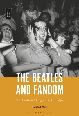 I Beatles e il fandom: Sesso, morte e nostalgia progressista - The Beatles and Fandom: Sex, Death and Progressive Nostalgia