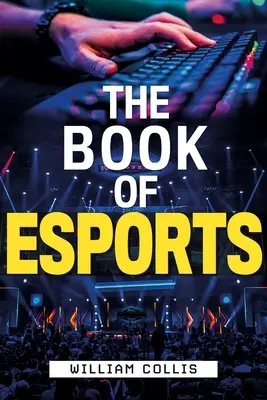 Il libro degli sport: La guida definitiva ai videogiochi competitivi - The Book of Esports: The Definitive Guide to Competitive Video Games