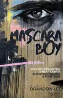 Mascara Boy: Bullizzato, aggredito e quasi morto: Sopravvivere a traumi e dipendenze - Mascara Boy: Bullied, Assaulted & Near Death: Surviving Trauma & Addiction