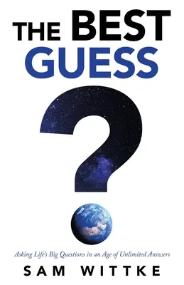 La migliore ipotesi: porre le grandi domande della vita in un'epoca di risposte illimitate - The Best Guess: Asking Life's Big Questions in an Age of Unlimited Answers