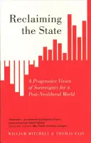 Reclamare lo Stato: Una visione progressista della sovranità per un mondo post-neoliberale - Reclaiming the State: A Progressive Vision of Sovereignty for a Post-Neoliberal World