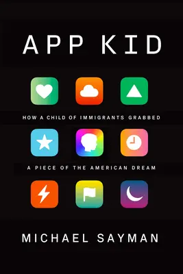 App Kid: Come un figlio di immigrati si è accaparrato un pezzo del sogno americano - App Kid: How a Child of Immigrants Grabbed a Piece of the American Dream