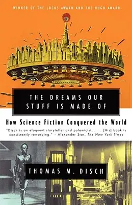I sogni di cui è fatta la nostra roba: Come la fantascienza ha conquistato il mondo - The Dreams Our Stuff Is Made of: How Science Fiction Conquered the World