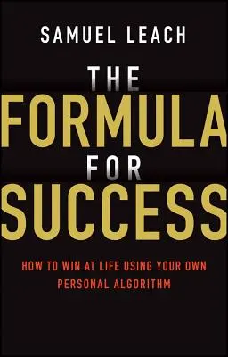 La formula del successo: Come vincere nella vita usando il proprio algoritmo personale - The Formula for Success: How to Win at Life Using Your Own Personal Algorithm