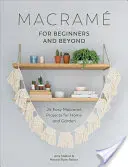Macram per principianti e non solo: 24 facili progetti di macram per la casa e il giardino - Macram for Beginners and Beyond: 24 Easy Macram Projects for Home and Garden