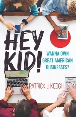 Hey Kid! Vuoi possedere grandi aziende americane? - Hey Kid!: Wanna Own Great American Businesses?