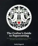 La Guida al Taglio della Carta: La guida completa al taglio della carta per opere d'arte, biglietti d'auguri, ricordi e altro ancora - The Crafter's Guide to Papercutting: The Complete Guide to Cutting Paper for Artworks, Greeting Cards, Keepsakes and More