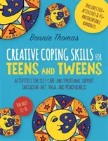 Abilità di coping creativo per adolescenti e ragazzi: Attività per la cura di sé e il sostegno emotivo, tra cui arte, yoga e mindfulness - Creative Coping Skills for Teens and Tweens: Activities for Self Care and Emotional Support Including Art, Yoga, and Mindfulness
