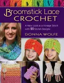 Pizzo a manico di scopa all'uncinetto: Un nuovo sguardo a un punto vintage, con 20 disegni alla moda - Broomstick Lace Crochet: A New Look at a Vintage Stitch, with 20 Stylish Designs