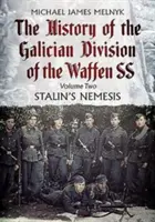 Storia della Divisione Galizia delle Waffen Ss. Volume 2: La nemesi di Stalin - The History of the Galician Division of the Waffen Ss. Volume 2: Stalin's Nemesis