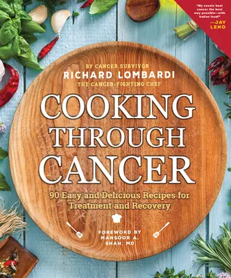 Cucinare attraverso il cancro: 90 ricette facili e deliziose per il trattamento e la guarigione - Cooking Through Cancer: 90 Easy and Delicious Recipes for Treatment and Recovery