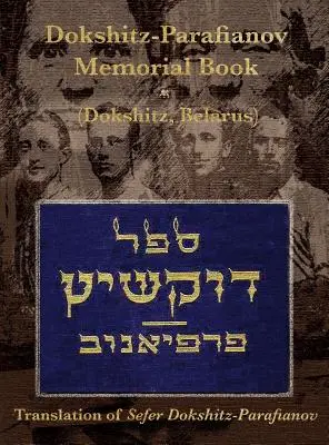 Libro commemorativo (Yizkor) Dokshitz-Parafianov - (Dokshytsy, Bielorussia): Traduzione del Sefer Dokshitz-Parafianov - Dokshitz-Parafianov Memorial (Yizkor) Book - (Dokshytsy, Belarus): Translation of Sefer Dokshitz-Parafianov