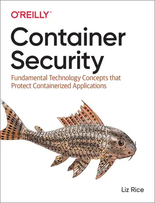Sicurezza dei container: Concetti tecnologici fondamentali per la protezione delle applicazioni containerizzate - Container Security: Fundamental Technology Concepts That Protect Containerized Applications