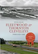 Fleetwood e Thornton Cleveleys attraverso il tempo - Fleetwood & Thornton Cleveleys Through Time