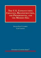 La Costituzione degli Stati Uniti: la creazione, la ricostruzione, i progressisti e l'era moderna - United States Constitution - Creation, Reconstruction, the Progressives, and the Modern Era