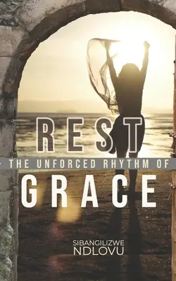 Riposo Il ritmo non forzato della grazia - Rest The Unforced Rhythm of Grace