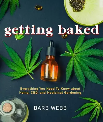 Infornare: Tutto quello che c'è da sapere su canapa, Cbd e giardinaggio medicinale - Getting Baked: Everything You Need to Know about Hemp, Cbd, and Medicinal Gardening