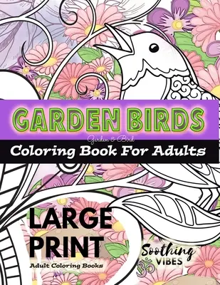 Libri da colorare per adulti a GRANDE STAMPA - Libro da colorare degli uccelli da giardino per adulti: Un libro da colorare per adulti in GRANDE STAMPA per chi ha bisogno di un'immagine più grande da co - LARGE PRINT Adult Coloring Books - Garden Birds coloring book for adults: An Adult coloring book in LARGE PRINT for those needing a larger image to co