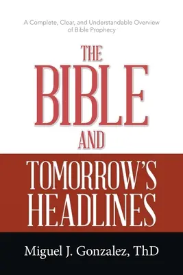 La Bibbia e i titoli di domani: Una panoramica completa, chiara e comprensibile della profezia biblica - The Bible and Tomorrow's Headlines: A Complete, Clear, and Understandable Overview of Bible Prophecy