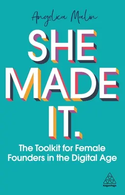 She Made It: Il kit di strumenti per fondatrici nell'era digitale - She Made It: The Toolkit for Female Founders in the Digital Age