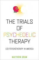 Le prove della terapia psichedelica: La psicoterapia con LSD in America - The Trials of Psychedelic Therapy: LSD Psychotherapy in America