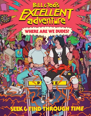 L'eccellente avventura di Bill e Ted(tm): Dove siamo, ragazzi? Cercare e trovare nel tempo - Bill & Ted's Excellent Adventure(tm): Where Are We, Dudes?: Seek & Find Through Time