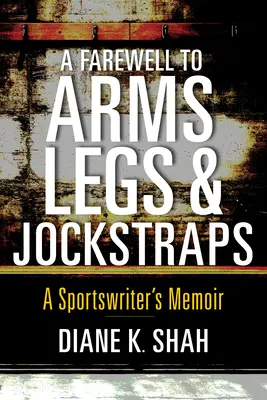 Addio a braccia, gambe e sospensori: Memorie di un giornalista sportivo - A Farewell to Arms, Legs, and Jockstraps: A Sportswriter's Memoir