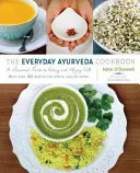 Il libro di cucina ayurvedica di tutti i giorni: Una guida stagionale per mangiare e vivere bene - The Everyday Ayurveda Cookbook: A Seasonal Guide to Eating and Living Well