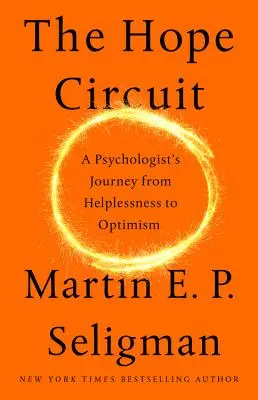 Il circuito della speranza: Il viaggio di uno psicologo dall'impotenza all'ottimismo - The Hope Circuit: A Psychologist's Journey from Helplessness to Optimism