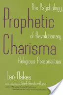 Carisma profetico: la psicologia delle personalità religiose rivoluzionarie - Prophetic Charisma: The Psychology of Revolutionary Religious Personalities