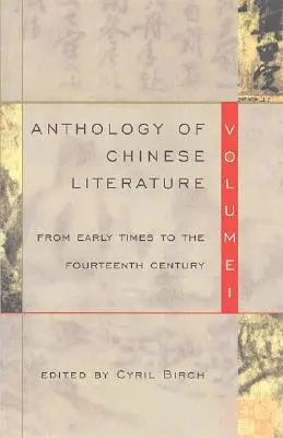 Antologia della letteratura cinese: Volume I: Dai primi tempi al XIV secolo - Anthology of Chinese Literature: Volume I: From Early Times to the Fourteenth Century