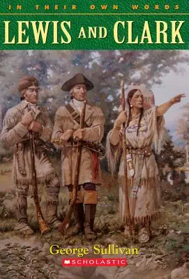 Lewis & Clark (in Their Own Words): Lewis & Clark