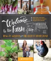 Benvenuti in fattoria: La saggezza della fattoria degli Elliott - Welcome to the Farm: How-To Wisdom from the Elliott Homestead