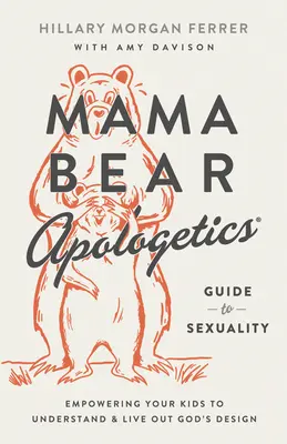 Mama Bear Apologetics(r) Guide to Sexuality: Come aiutare i vostri figli a capire e vivere il disegno di Dio - Mama Bear Apologetics(r) Guide to Sexuality: Empowering Your Kids to Understand and Live Out God's Design