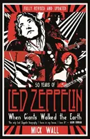 When Giants Walked the Earth - 50 anni di Led Zeppelin. La biografia completamente rivista e aggiornata. - When Giants Walked the Earth - 50 years of Led Zeppelin. The fully revised and updated biography.