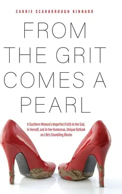 Dalla grinta nasce una perla: La fede imperfetta di una donna del Sud nel suo Dio, in se stessa e nella sua visione umoristica e unica dei problemi della vita - From the Grit Comes A Pearl: A Southern Woman's Imperfect Faith in Her God, in Herself, and in Her Humorous, Unique Outlook on Life's Stumbling Blo