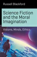 Fantascienza e immaginazione morale: Visioni, menti, etica - Science Fiction and the Moral Imagination: Visions, Minds, Ethics